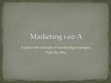 Explain the concept of marketing strategies Pick the Mix