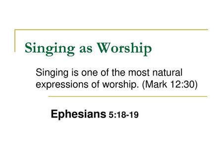 Singing as Worship Ephesians 5:18-19
