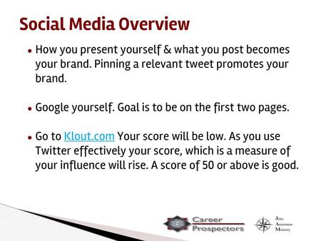 Social Media Overview How you present yourself & what you post becomes your brand. Pinning a relevant tweet promotes your brand. Google yourself. Goal.