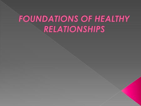 FOUNDATIONS OF HEALTHY RELATIONSHIPS