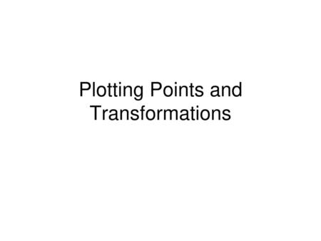 Plotting Points and Transformations