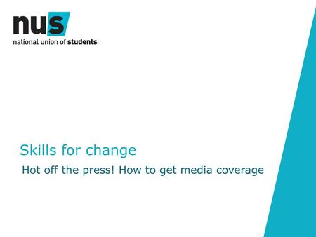 Skills for change Hot off the press! How to get media coverage.
