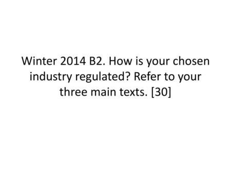 Winter 2014 B2. How is your chosen industry regulated