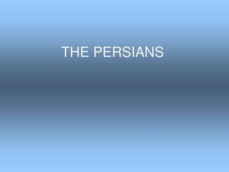 THE PERSIANS.