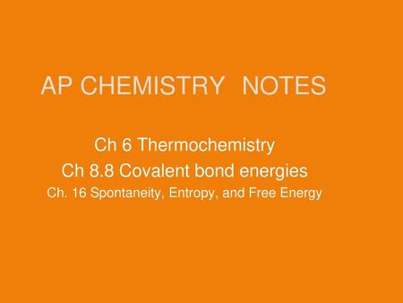 AP CHEMISTRY NOTES Ch 6 Thermochemistry Ch 8.8 Covalent bond energies