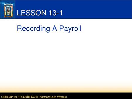 LESSON 13-1 Recording A Payroll