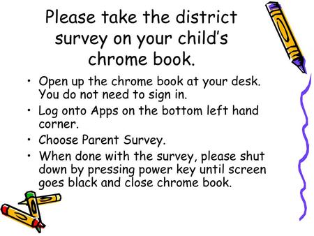Please take the district survey on your child’s chrome book.