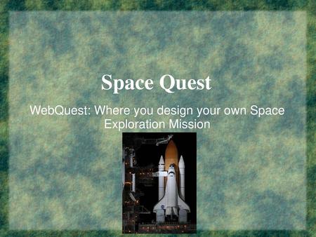 WebQuest: Where you design your own Space Exploration Mission
