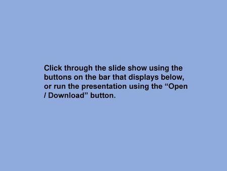 Click through the slide show using the buttons on the bar that displays below, or run the presentation using the “Open / Download” button.
