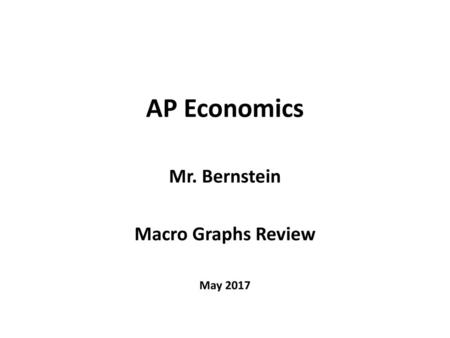 Mr. Bernstein Macro Graphs Review May 2017