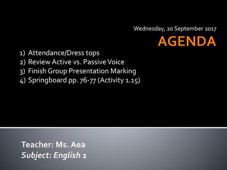 AGENDA Teacher: Ms. Aea Subject: English 1 Attendance/Dress tops