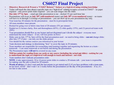 CS6027 Final Project Objective: Research & Present a “CS6027 Related “ Subject at a high-level using existing knowledge Teams will teach the class about.