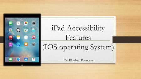 iPad Accessibility Features (IOS operating System)