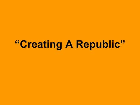 “Creating A Republic”.