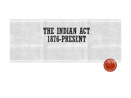 The indian act 1876-Present