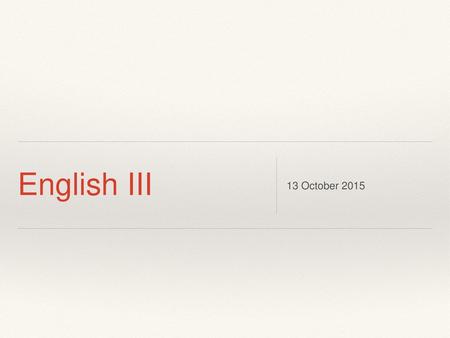 English III 13 October 2015.