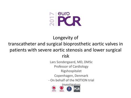 Longevity of transcatheter and surgical bioprosthetic aortic valves in patients with severe aortic stenosis and lower surgical risk Lars Sondergaard,