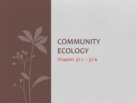 Community Ecology Chapter 37.1 – 37.6.