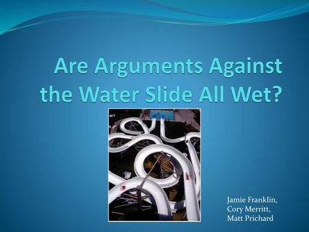 Are Arguments Against the Water Slide All Wet?