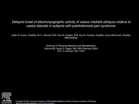 Delayed onset of electromyographic activity of vastus medialis obliquus relative to vastus lateralis in subjects with patellofemoral pain syndrome  Sallie.