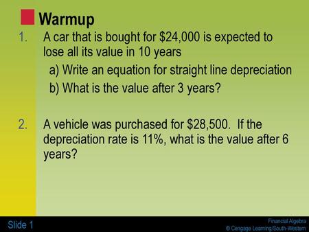 Warmup A car that is bought for $24,000 is expected to lose all its value in 10 years a) Write an equation for straight line depreciation b) What is the.