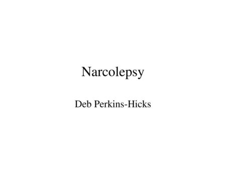 Narcolepsy Deb Perkins-Hicks.