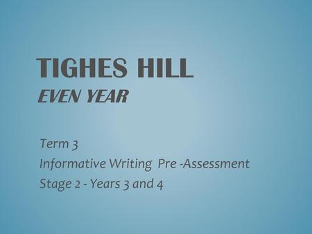 Term 3 Informative Writing Pre -Assessment Stage 2 - Years 3 and 4