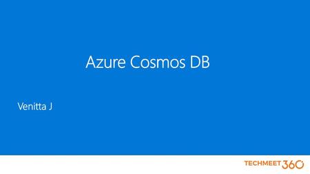 Azure Cosmos DB Venitta J Microsoft Connect /6/2018 4:36 PM