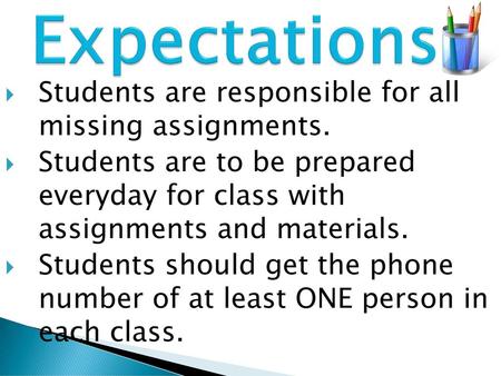 Expectations Students are responsible for all missing assignments.