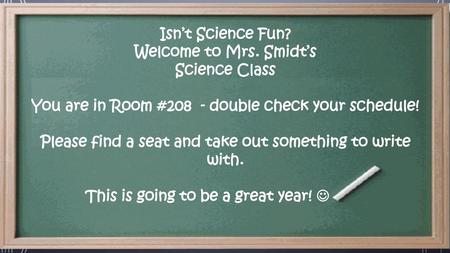 You are in Room #208 - double check your schedule!
