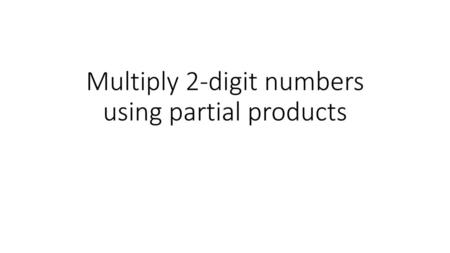 Multiply 2-digit numbers using partial products