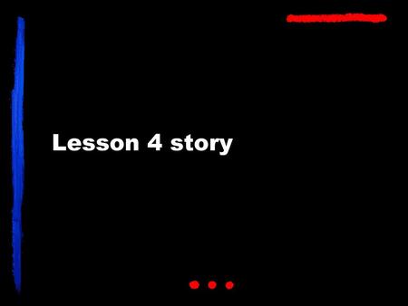 Lesson 4 story.