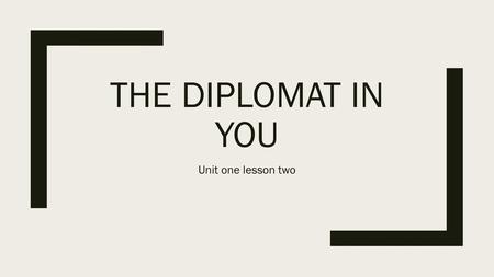 The diplomat in you Unit one lesson two.