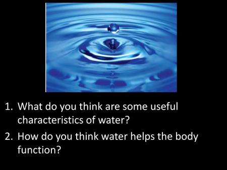 What do you think are some useful characteristics of water?
