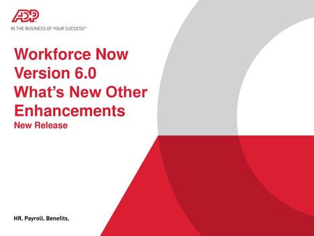 Workforce Now Version 6.0 What’s New Other Enhancements New Release