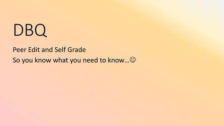 Peer Edit and Self Grade So you know what you need to know…