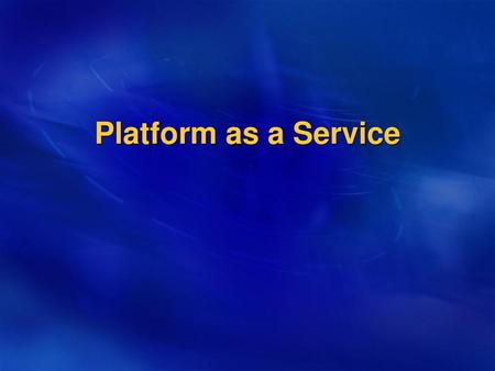Platform as a Service.