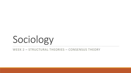 Week 2 – Structural Theories – consensus theory