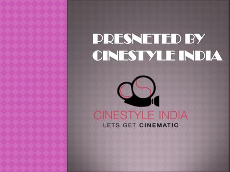 PRESNETED BY CINESTYLE INDIA.