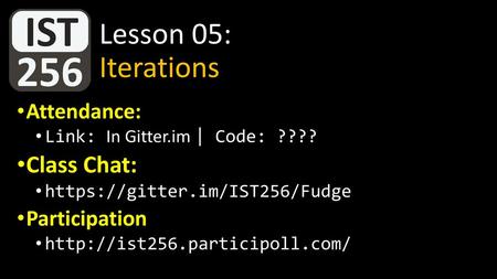 Lesson 05: Iterations Class Chat: Attendance: Participation