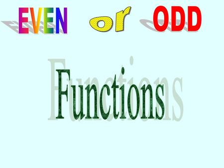 Or ODD EVEN Functions.