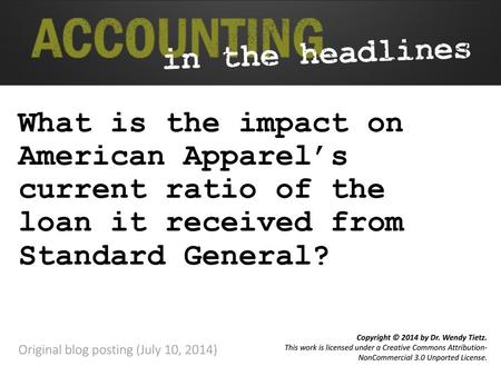 What is the impact on American Apparel’s current ratio of the loan it received from Standard General? Original blog posting (July 10, 2014)