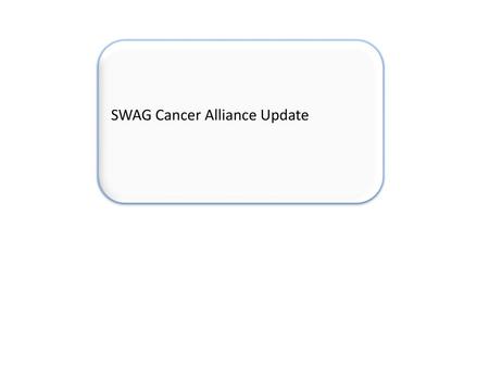SWAG Cancer Alliance Update