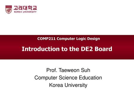 COMP211 Computer Logic Design Introduction to the DE2 Board