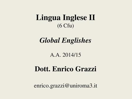 Lingua Inglese II (6 Cfu) Global Englishes A. A. 2014/15 Dott