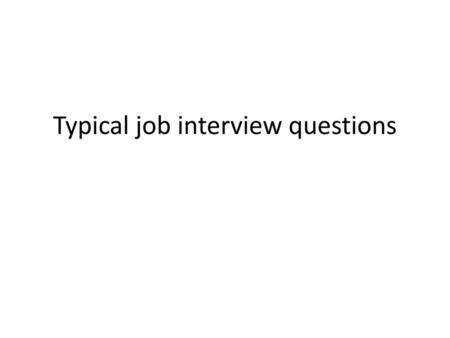 Typical job interview questions