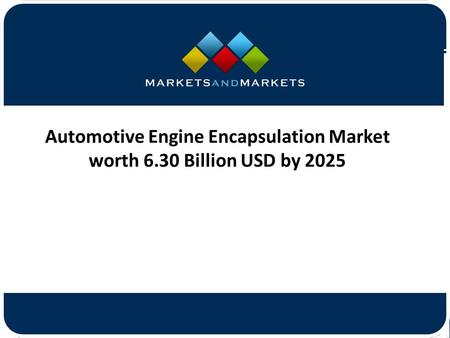Automotive Engine Encapsulation Market worth 6.30 Billion USD by 2025.