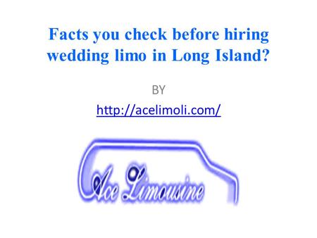 Facts you check before hiring wedding limo in Long Island?