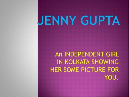 An INDEPENDENT GIRL IN KOLKATA SHOWING HER SOME PICTURE FOR YOU.