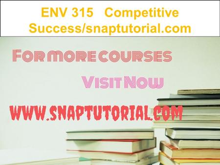 ENV 315 Competitive Success/snaptutorial.com